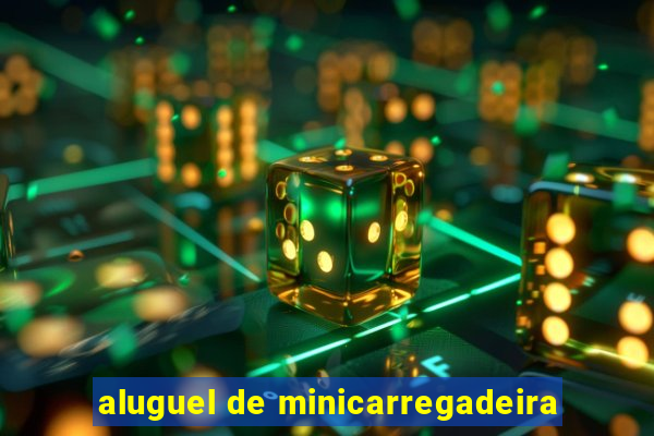 aluguel de minicarregadeira